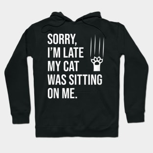 Sorry, I'm late my cat was sitting on me T-Shirt Hoodie